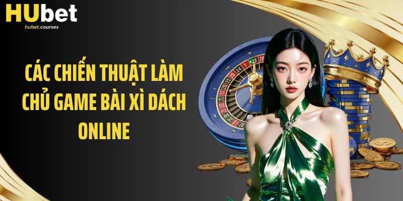 Các chiến thuật làm chủ game bài xì dách online