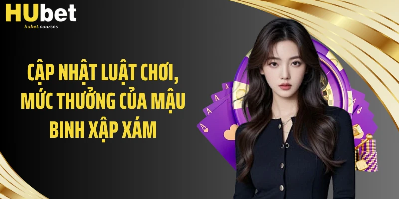 Cập nhật luật chơi, mức thưởng của mậu binh xập xám