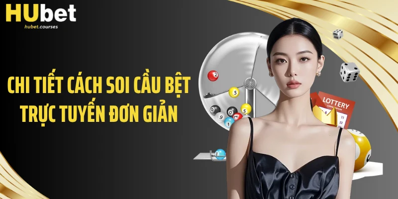 Chi tiết cách soi cầu bệt trực tuyến đơn giản