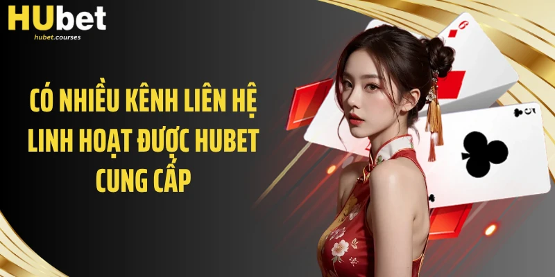Có nhiều kênh liên hệ linh hoạt được HUBET cung cấp
