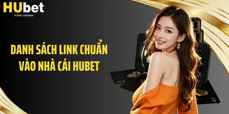 Danh sách link chuẩn vào nhà cái HUBET