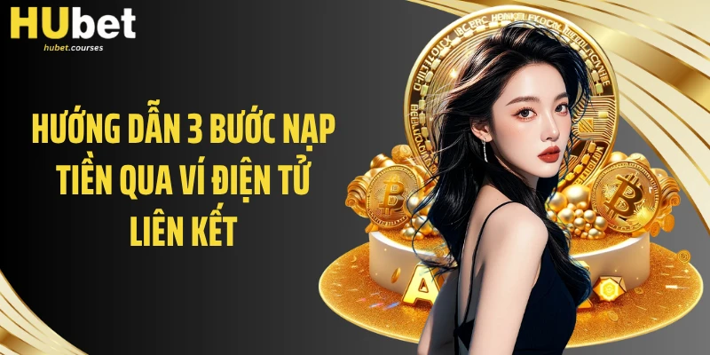 Hướng dẫn 3 bước nạp tiền qua ví điện tử liên kết