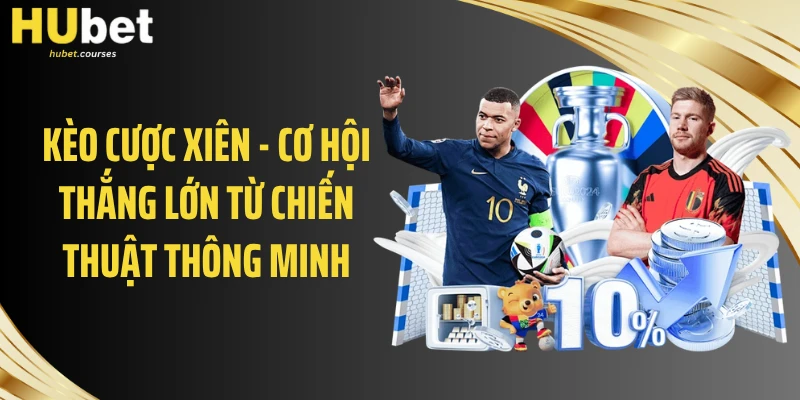 Kèo Cược Xiên - Thắng Lớn Từ Chiến Thuật Thông Minh