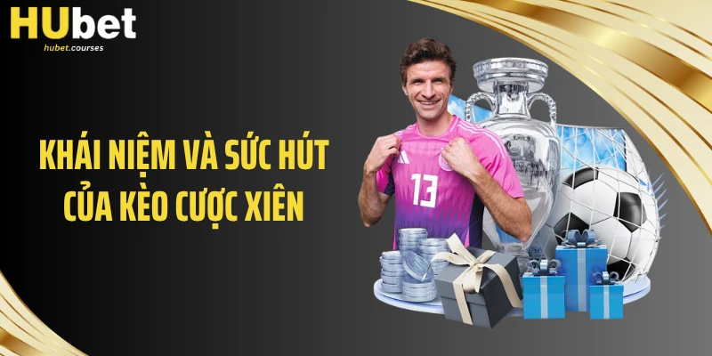 Khái niệm và sức hút của kèo cược xiên