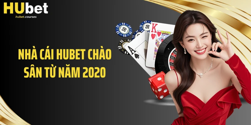 Nhà cái HUBET chào sân từ năm 2020