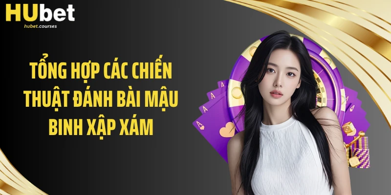 Tổng hợp các chiến thuật đánh bài mậu binh xập xám