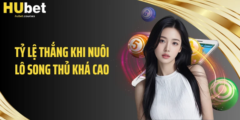 Tỷ lệ thắng khi nuôi lô song thủ khá cao