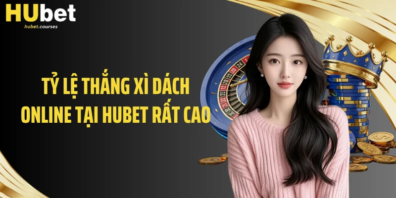 Tỷ lệ thắng xì dách online tại HUBET rất cao